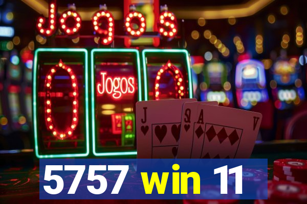 5757 win 11